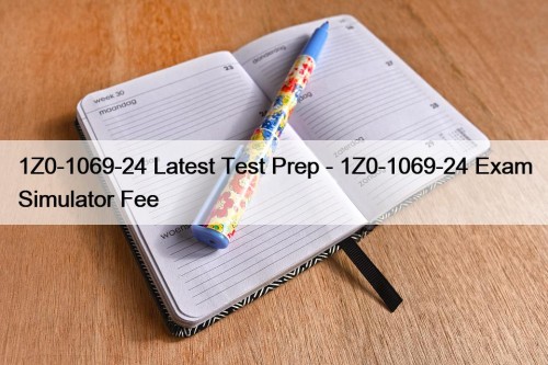 1Z0-1069-24 Latest Test Prep - 1Z0-1069-24 Exam Simulator ...